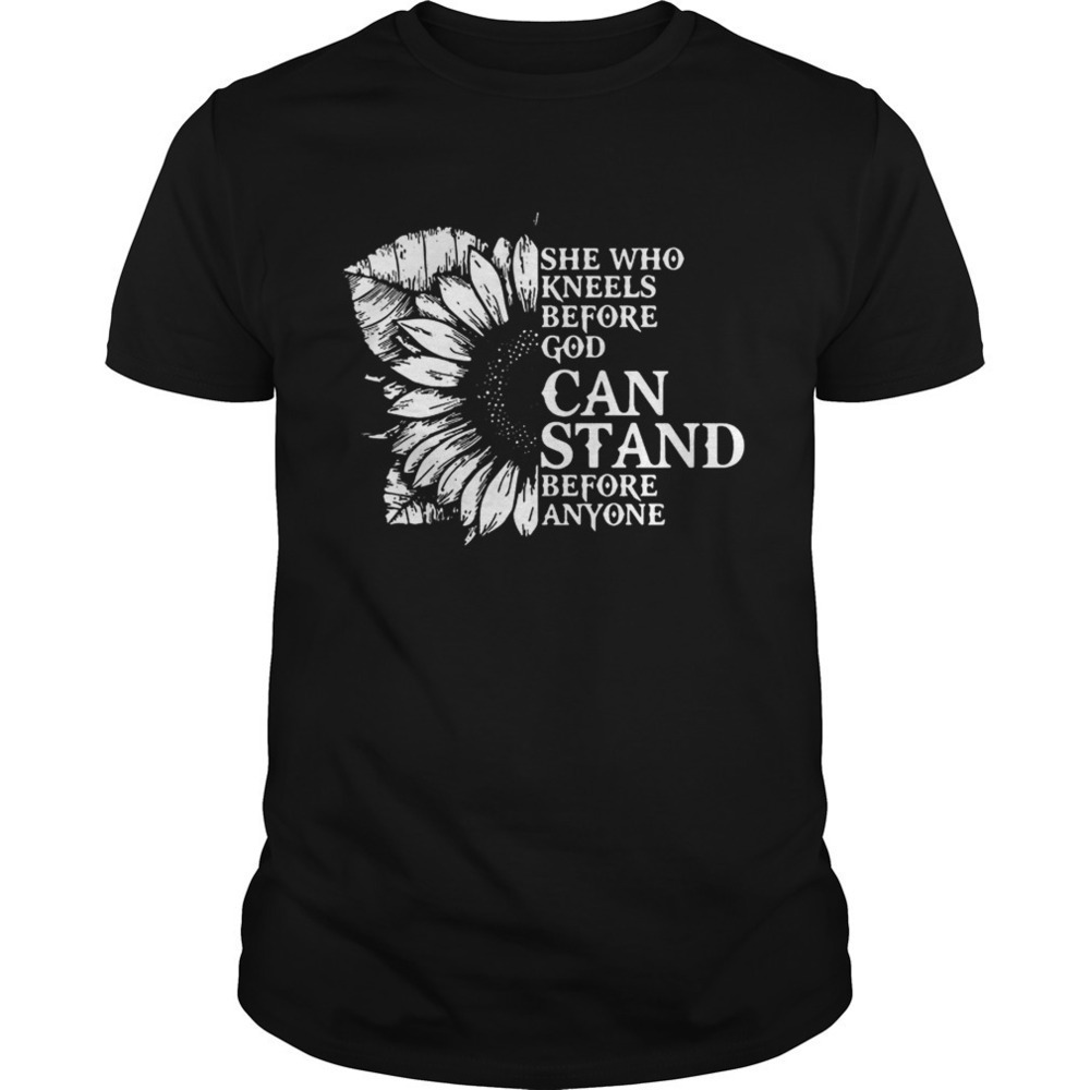 Sunflower She Who Kneels Before God Can Stand Before Anyone Shirt